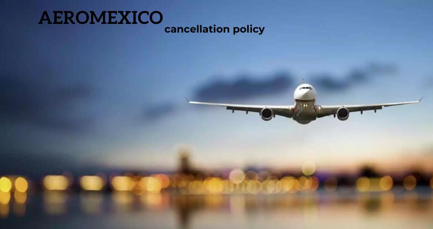 Aeromexico Flight Cancellation Policy
